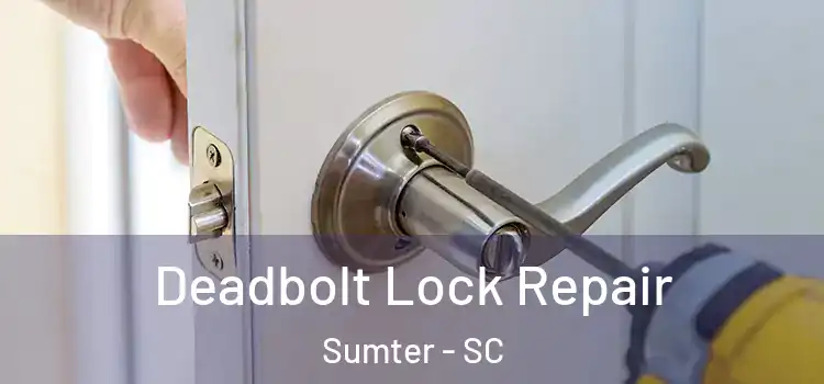 Deadbolt Lock Repair Sumter - SC