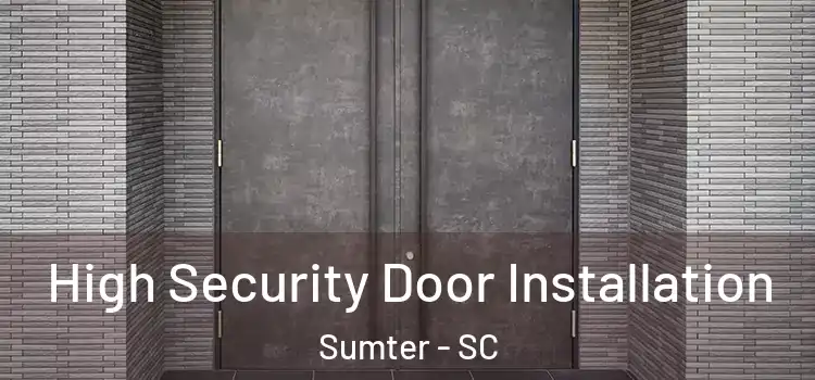 High Security Door Installation Sumter - SC